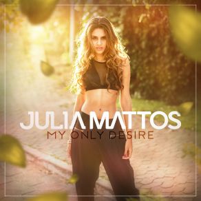 Download track My Only Desire Julia Mattos