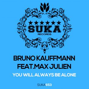 Download track You Will Always Be Alone (Original Mix) Max Julien, Bruno Kauffmann