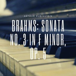 Download track Piano Sonata No. 3 In F Minor, Op. 5: V. Finale. Allegro Moderato Ma Rubato Johannes Brahms