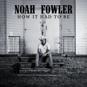 Download track How It Had To Be Noah Fowler