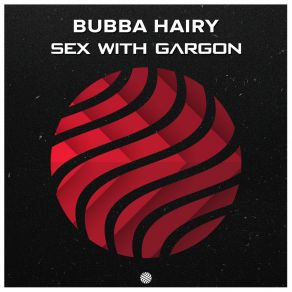 Download track Sex With Gargon Bubba Hairy