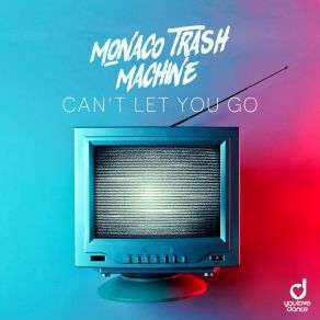 Download track Can't Let You Go (Extended Mix) Monaco Trash Machine