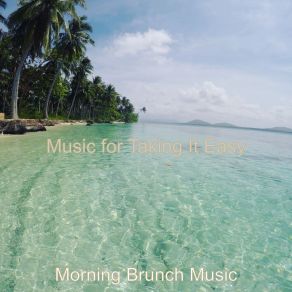 Download track Music For Taking It Easy Morning Brunch Music