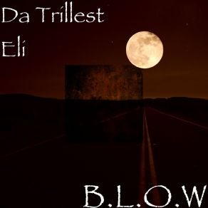 Download track B. L. O. W Da Trillest Eli