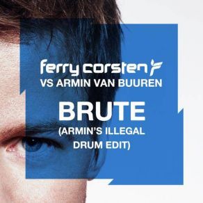 Download track Brute (Armin'S Illigal Drum Edit) Armin Van Buuren, Ferry Corsten