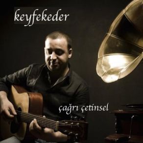 Download track Keyfekeder Çağrı Çetinsel