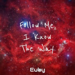 Download track Follow Me, I Know The Way Euby