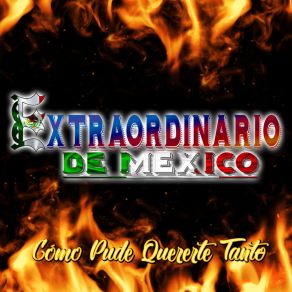 Download track Cómo Pude Quererte Tanto Extraordinario De México