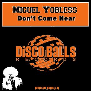 Download track Don't Come Near (Original Mix) Miguel Yobless