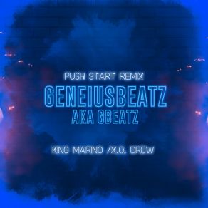 Download track Push Start Geneiusbeatz Aka GbeatzVocal, King Marino, X. O. DREW