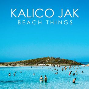 Download track Beach Things (Ruby Skye's Club Rework) Kalico JakRuby Skye