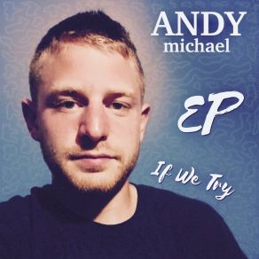 Download track Never Met Someone Like You Andy Michael