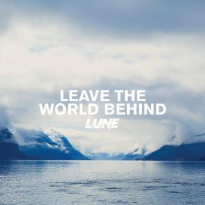 Download track Leave The World Behind The Lune