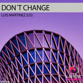 Download track Don't Change (Original Mix) Luis Martinez