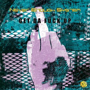 Download track Get Da Fuck Up (Drop Remix) Never Enough SystemDrop