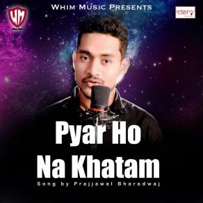 Download track Pyar Ho Na Khatam Prajjwal Bhardwaj