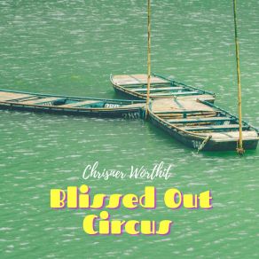 Download track Blissed Out Circus Chrisner Worthit