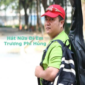 Download track Hát Nữa Đi Em - Short Version 2 Truong Phi Hung