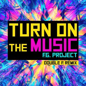 Download track Turn On The Music (Double F. Extended Remix) F. G. ProjectDouble