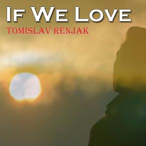 Download track If We Love Tomislav Renjak