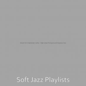 Download track Sublime Smooth Jazz Sax Ballad - Vibe For Almond Milk Lattes Soft Jazz Playlists