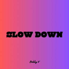 Download track Slow Down (Slowed & Reverb) Bobby V.Reverb, Iztileuov