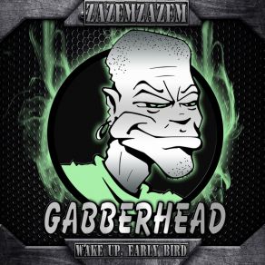 Download track Wake Up, Early Bird (Gabberhead Remix) ZazemzazemGabberhead