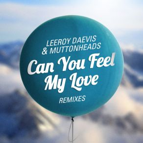 Download track Can You Feel My Love (Extended Mix) Muttonheads, Leeroy Daevis