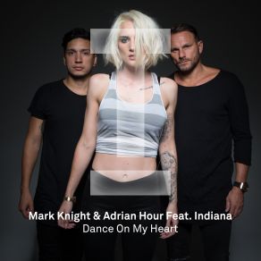 Download track Dance On My Heart (Original Mix) Mark Knight, Indiana, Adrian Hour