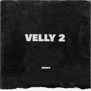 Download track Velly 2 Desifx