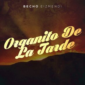 Download track Organito De La Tarde Becho Eizmendi