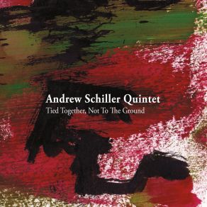 Download track Tied Together, Not To The Ground Andrew Schiller Quintet