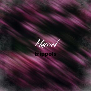 Download track Hurried Trippols