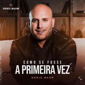 Download track Como Se Fosse A Primeira Vez Denis Baum