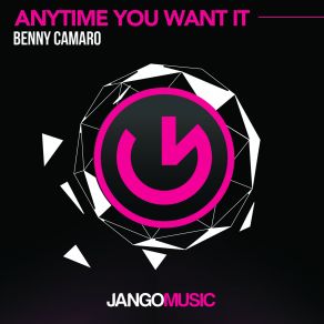 Download track Anytime You Want It (Original Mix) Benny Camaro