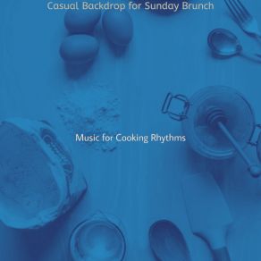 Download track Dashing Ambience For Cooking Music For Cooking Rhythms