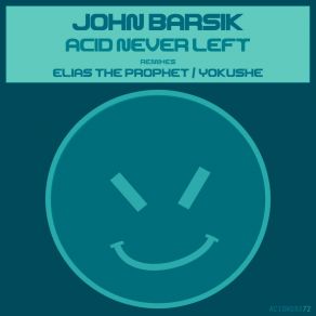 Download track Acid Never Left (Elias The Prophet Remix) John Barsik