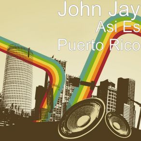 Download track Asi Es Puerto Rico John Jay