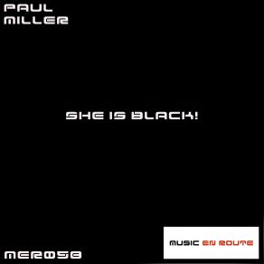 Download track She Is Black! (Original Mix) Paul Miller