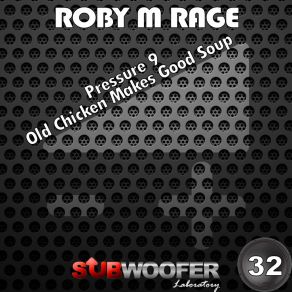 Download track Old Chicken Makes Good Soup Roby M Rage