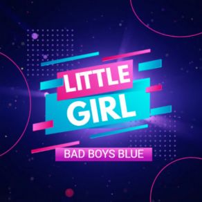 Download track Little Girl Bad Boys Blue