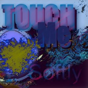 Download track TOUCH ME SOFTLY ElectronicalAudio