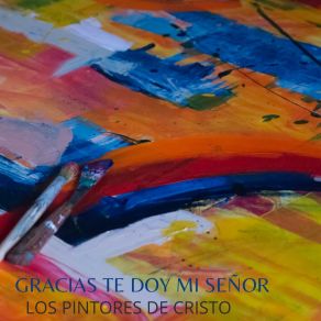 Download track Gracias Te Doy Mi Señor LOS PINTORES DE CRISTO