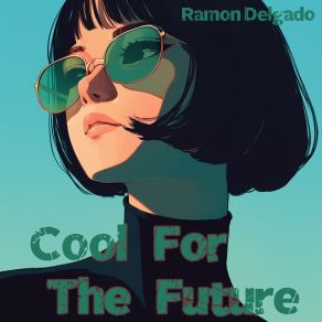 Download track Cool For The Future Ramón Delgado