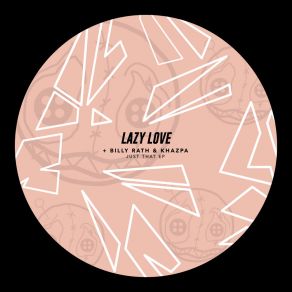 Download track Just That (Billy Rath & Khazpa Remix) Lazy LoveBilly Rath, Khazpa