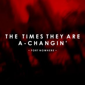 Download track The Times They Are A-Changin' (Radio Edit) Fort Nowhere