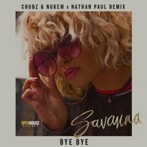 Download track Bye Bye (Chubz & Nukem X Nathan Paul Remix) SavannaChubz, Nathan Paul, Nukem