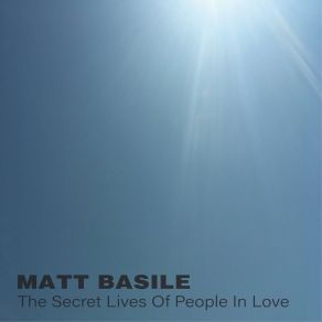 Download track The Secret Lives Of People In Love Matt Basile