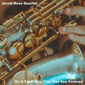 Download track On A Clear Day (You Can See Forever) Jacob Rose Quartet