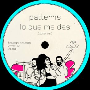 Download track Lo Que Me Das (Toucan Sounds Edit) The Patterns